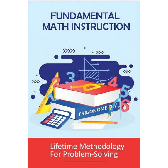 Fundamental Math Instruction: Lifetime Methodology For Problem-Solving: Basic Math Concepts For High School, (Paperback)