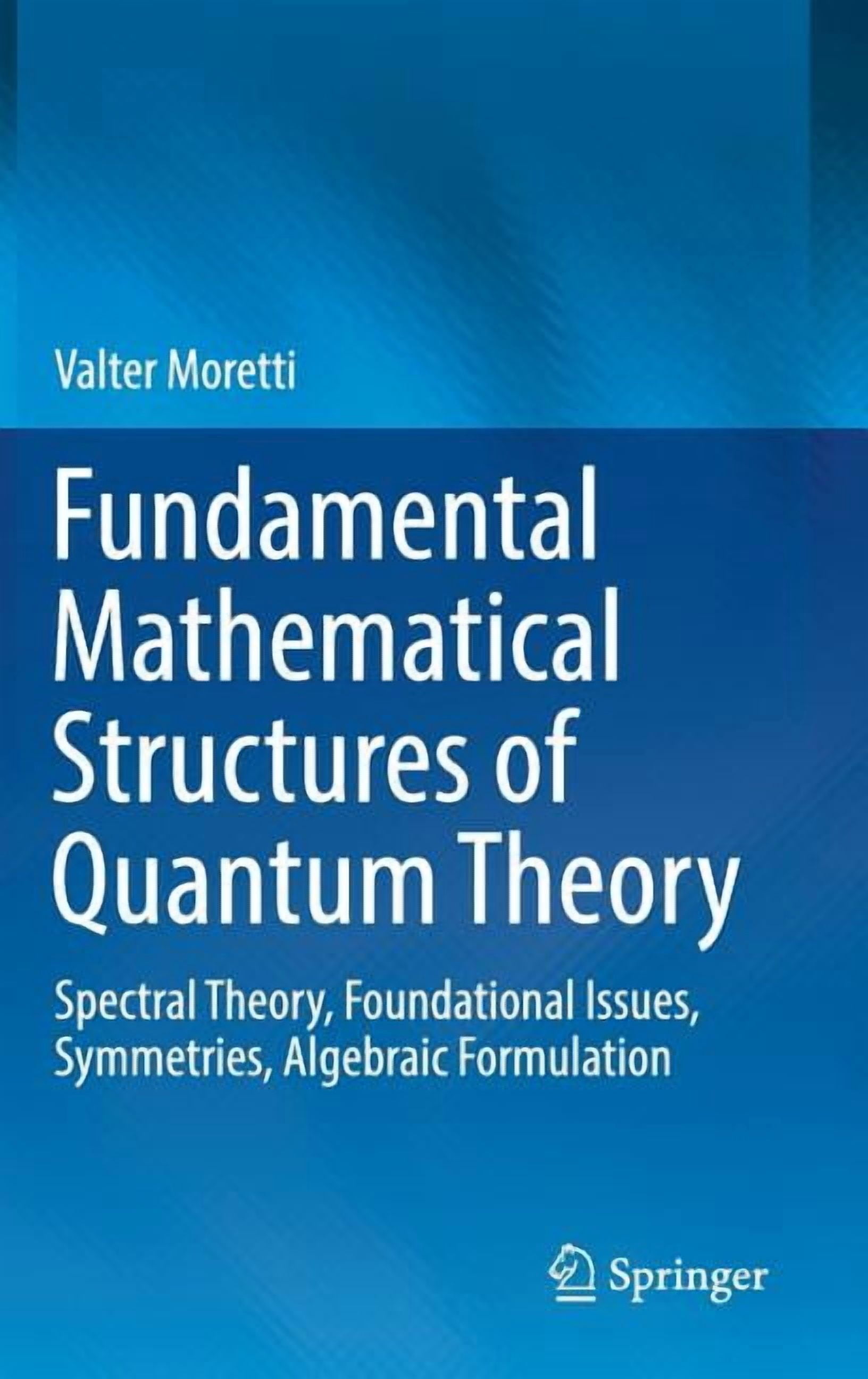 Fundamental Mathematical Structures of Quantum Theory: Spectral Theory ...