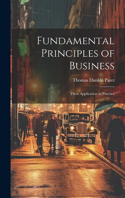 Fundamental Principles of Business: Their Application in Practice ...