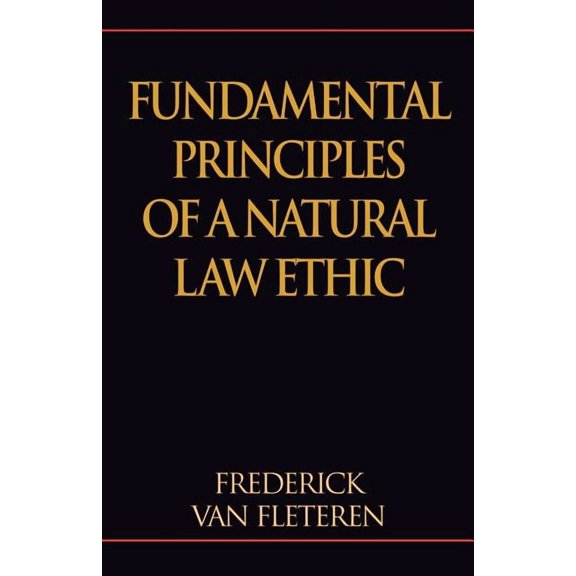 Fundamental Principles of a Natural Law Ethic, (Paperback)