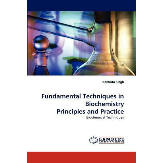 Fundamental Techniques in Biochemistry Principles and Practice (Paperback)