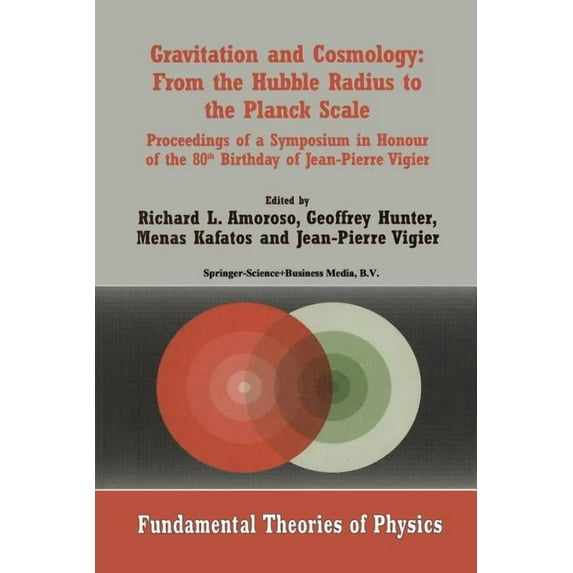 Fundamental Theories of Physics Gravitation and Cosmology: From the Hubble Radius to the Planck Scale: Proceedings of a Symposium in Honour of the 80th , Book 126, (Paperback)