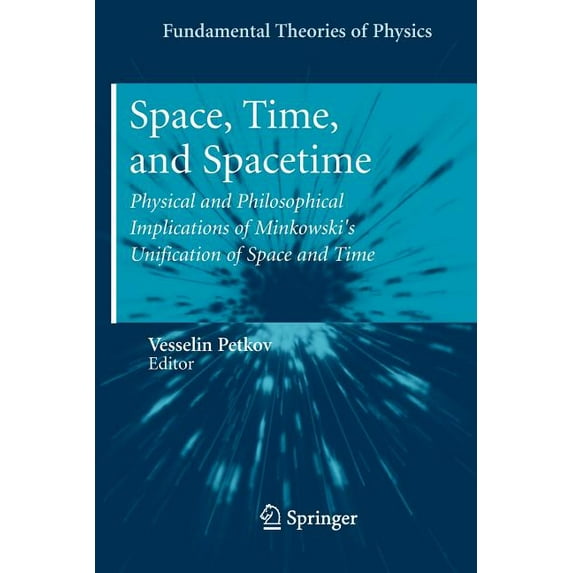 Fundamental Theories of Physics Space, Time, and Spacetime: Physical and Philosophical Implications of Minkowski's Unification of Space and Time, Book 167, (Paperback)