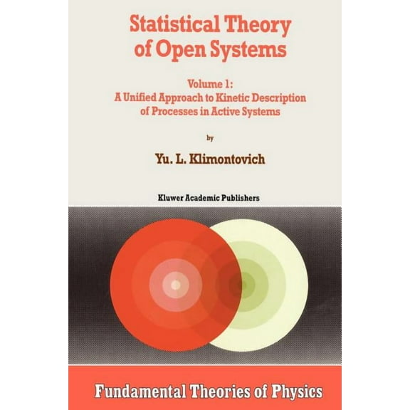 Fundamental Theories of Physics Statistical Theory of Open Systems: Volume 1: A Unified Approach to Kinetic Description of Processes in Active Systems, Book 67, (Paperback)