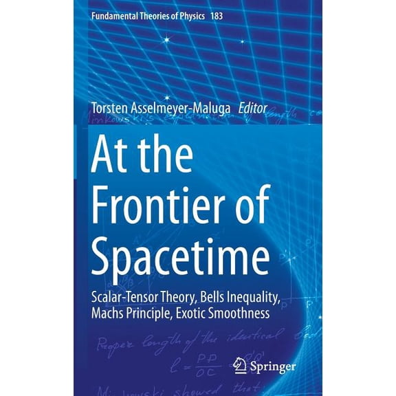 Fundamental Theories of Physics At the Frontier of Spacetime: Scalar-Tensor Theory, Bells Inequality, Machs Principle, Exotic Smoothness, Book 183, (Hardcover)