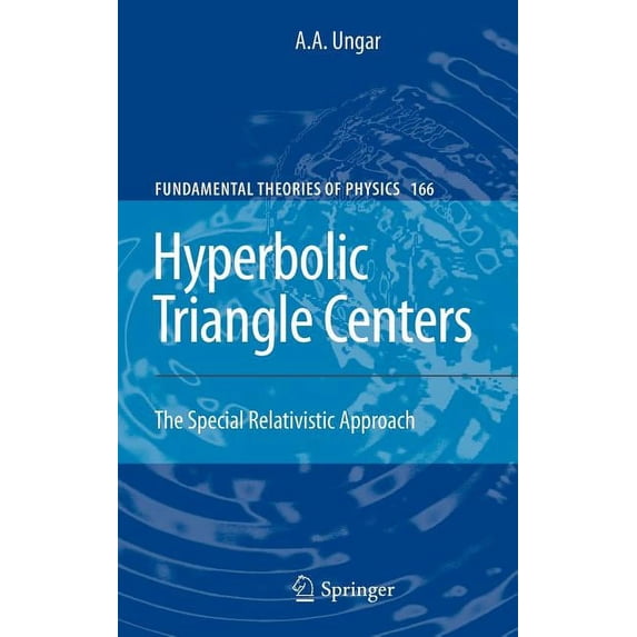 Fundamental Theories of Physics Hyperbolic Triangle Centers: The Special Relativistic Approach, Book 166, (Hardcover)