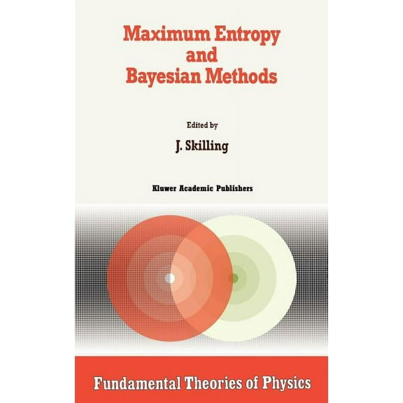 Fundamental Theories of Physics Maximum Entropy and Bayesian Methods: Cambridge, England, 1988, Book 36, (Hardcover)