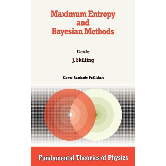 Fundamental Theories of Physics Maximum Entropy and Bayesian Methods: Cambridge, England, 1988, Book 36, (Hardcover)