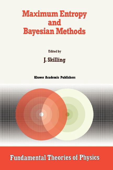 Fundamental Theories of Physics Maximum Entropy and Bayesian Methods ...