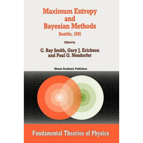 Fundamental Theories of Physics Maximum Entropy and Bayesian Methods: Seattle, 1991, Book 50, (Paperback)