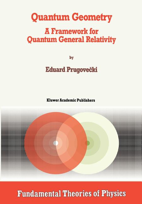 Fundamental Theories of Physics: Quantum Geometry: A Framework for ...