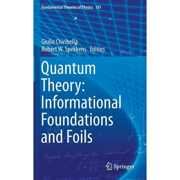 Fundamental Theories of Physics Quantum Theory: Informational Foundations and Foils, Book 181, (Hardcover)