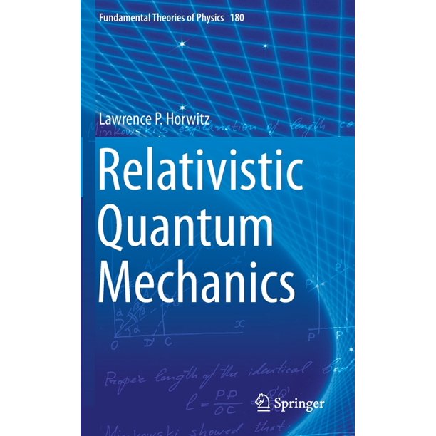 Fundamental Theories of Physics Relativistic Quantum Mechanics