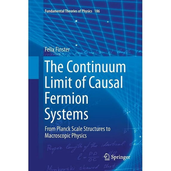 Fundamental Theories of Physics The Continuum Limit of Causal Fermion Systems: From Planck Scale Structures to Macroscopic Physics, Book 186, (Paperback)