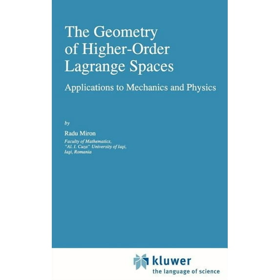 Fundamental Theories of Physics The Geometry of Higher-Order Lagrange Spaces: Applications to Mechanics and Physics, Book 82, (Hardcover)