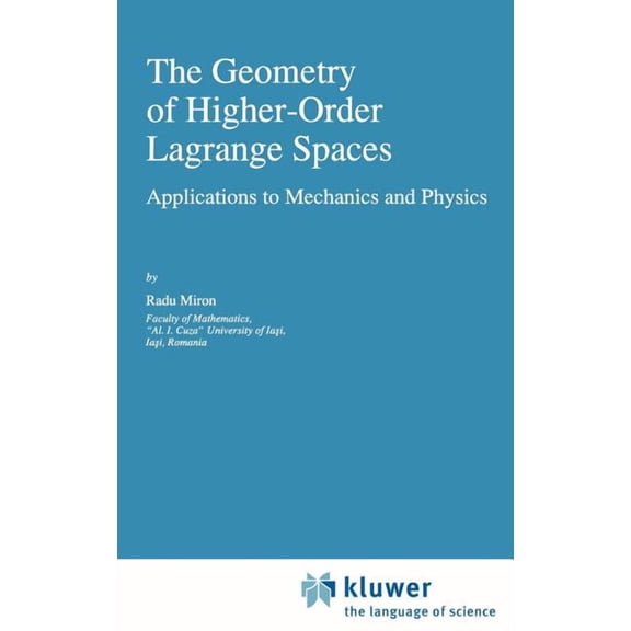 Fundamental Theories of Physics The Geometry of Higher-Order Lagrange Spaces: Applications to Mechanics and Physics, Book 82, (Hardcover)