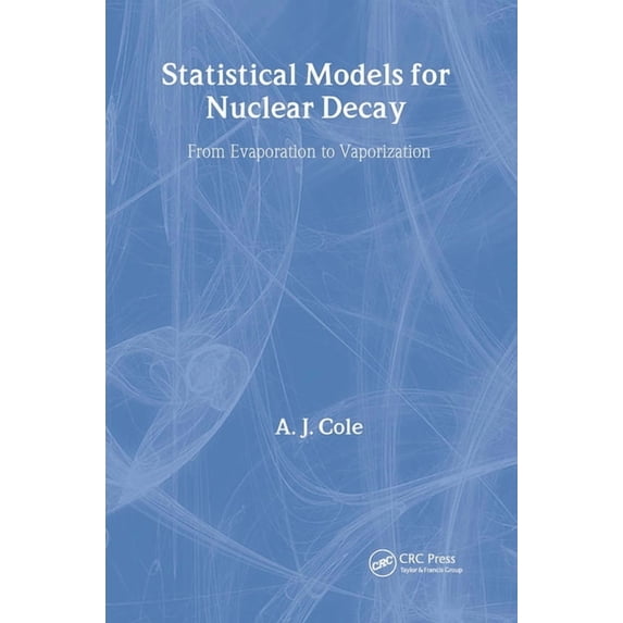 Fundamental and Applied Nuclear Physics Statistical Models for Nuclear Decay: From Evaporation to Vaporization, (Hardcover)