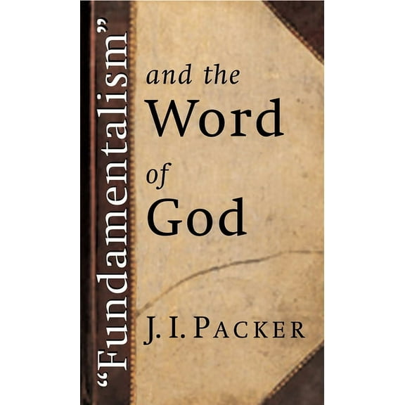 Fundamentalism and the Word of God, (Paperback)