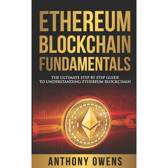 Fundamentals: Ethereum Blockchain Fundamentals: The Ultimate Step By Step Guide To Understanding Ethereum Blockchain (Paperback)