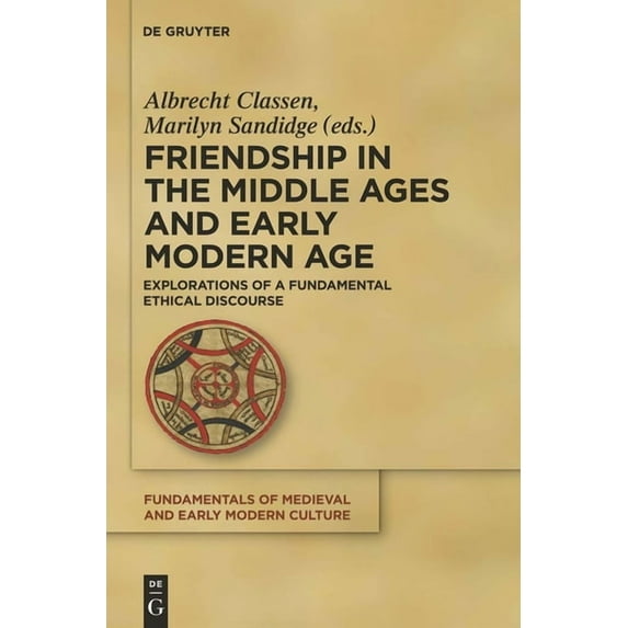 Fundamentals of Medieval and Early Moder Friendship in the Middle Ages and Early Modern Age: Explorations of a Fundamental Ethical Discourse, Book 6, (Hardcover)