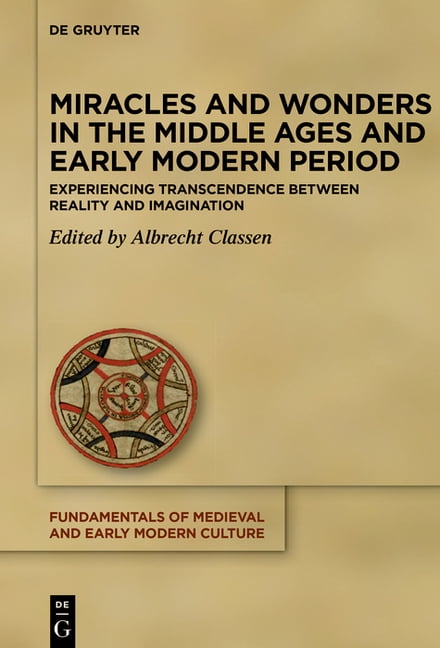 Fundamentals of Medieval and Early Moder Miracles and Wonders in the Middle Ages and Early Modern Period: Experiencing Transcendence Between Reality and Imaginat, Book 30, (Hardcover)