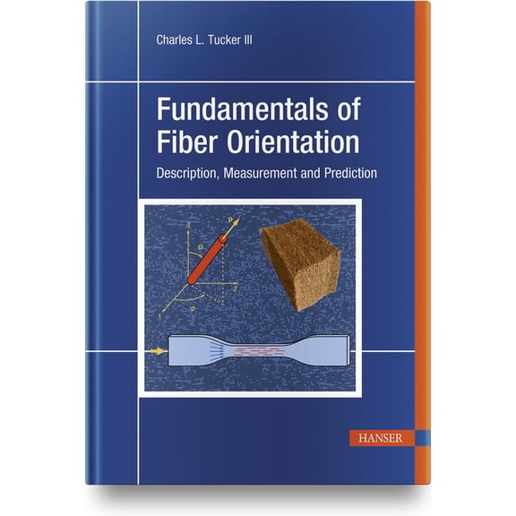 Fundamentals of Fiber Orientation: Description, Measurement and Prediction, (Hardcover)