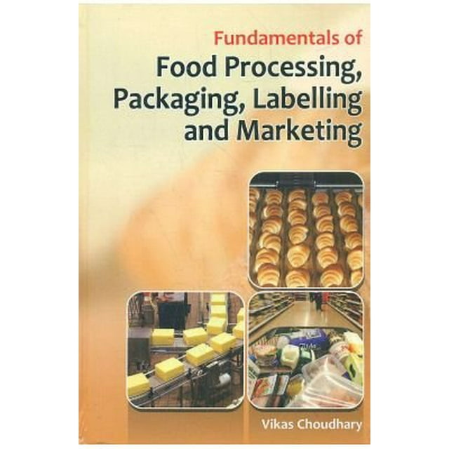 Fundamentals Of Food Processing, Packaging, Labelling And Marketing