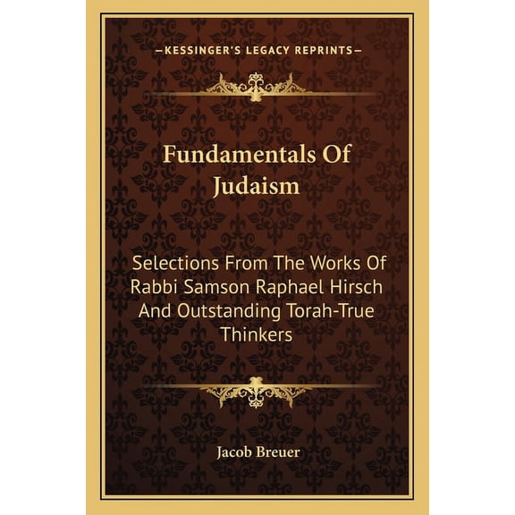 Fundamentals Of Judaism: Selections From The Works Of Rabbi Samson Raphael Hirsch And Outstanding Torah-True Thinkers, (Paperback)