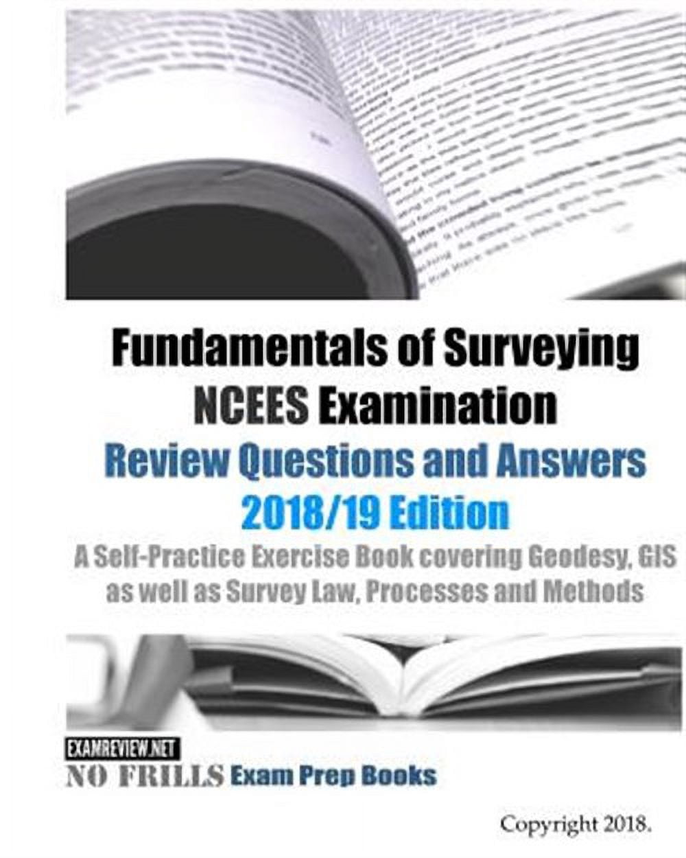 Fundamentals of Surveying NCEES Examination Review Questions and Answers 2018/19 Edition: A Self ...