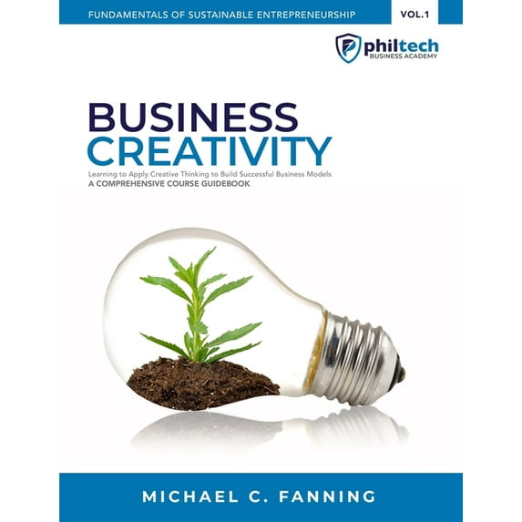 Fundamentals of Sustainable Entrepreneurship: Business Creativity: Learning To Apply Creative Thinking To Build Successful Business Models (Paperback)