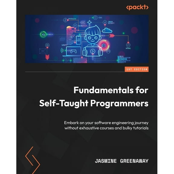Fundamentals for Self-Taught Programmers: Embark on your software engineering journey without exhaustive courses and bulky tutorials (Paperback)