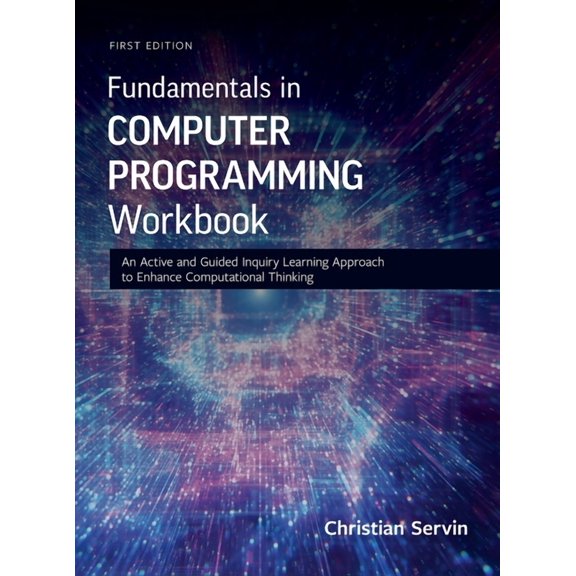 Fundamentals in Computer Programming Workbook: An Active and Guided Inquiry Learning Approach to Enhance Computational T, (Hardcover)
