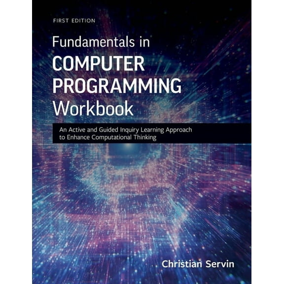 Fundamentals in Computer Programming Workbook: An Active and Guided Inquiry Learning Approach to Enhance Computational T, (Paperback)