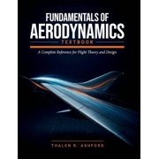 Fundamentals of Aerodynamics Textbook A Complete Reference for Flight Theory and Design, Paperback