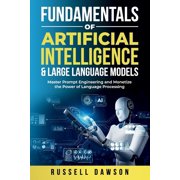 Fundamentals of Artificial Intelligence & Large Language Models Master Prompt Engineering and Monetize the Power of, Paperback
