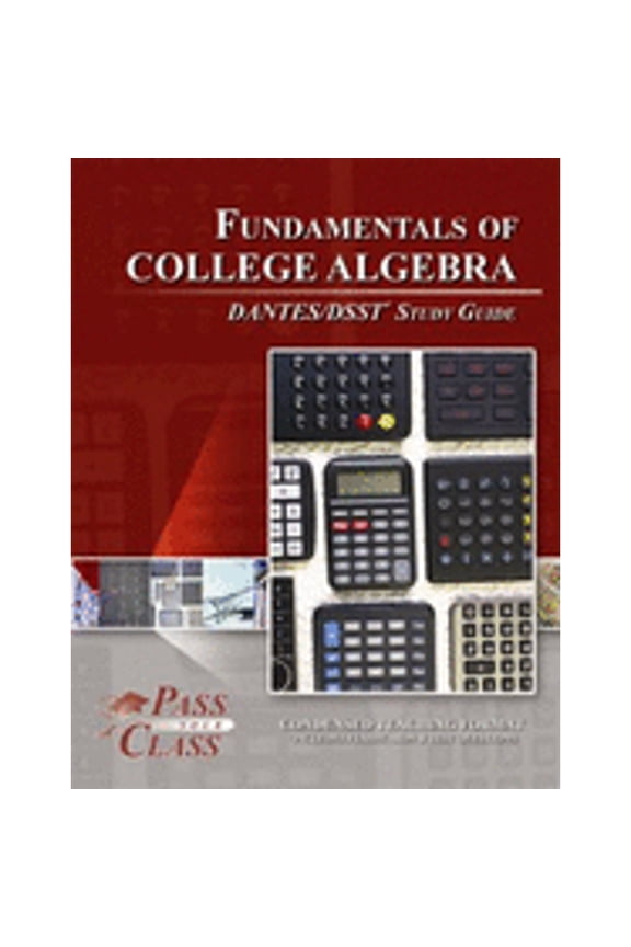 Fundamentals of College Algebra Dantes/Dsst Test Study Guide - Passyourclass (Other)