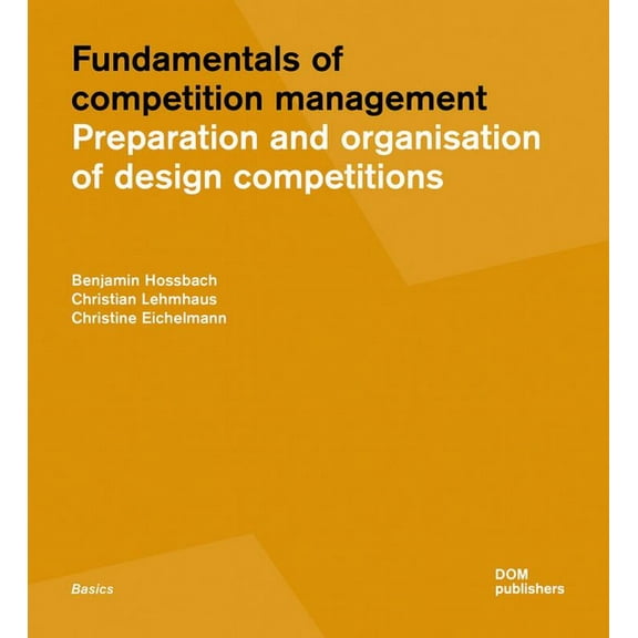 Fundamentals of Competition Management: Preparation and Organisation of Design Competitions (Hardcover)