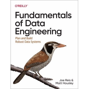 Fundamentals of Data Engineering: Plan and Build Robust Data Systems, (Paperback)