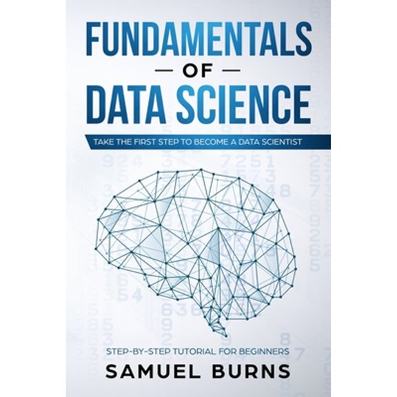 Pre-Owned Fundamentals of Data Science: Take the first Step to Become a Data Scientist (Paperback) 1693798921 9781693798924