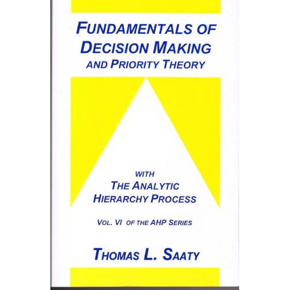 Pre-Owned Fundamentals of Decision Making and Priority Theory With the Analytic Hierarchy Process: 6 (Analytic Hierarchy Process Series, Vol. 6) Paperback