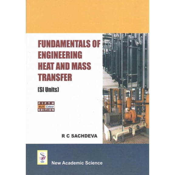 Fundamentals of Engineering Heat and Mass Transfer : Si Units