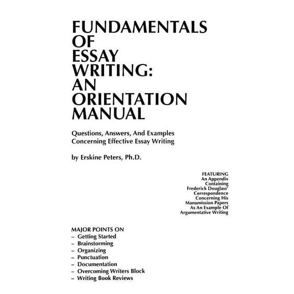 Fundamentals of Essay Writing: AN ORIENTATION MANUAL - Questions, Answers, And Examples Concerning Effective Essay Writi, (Paperback)