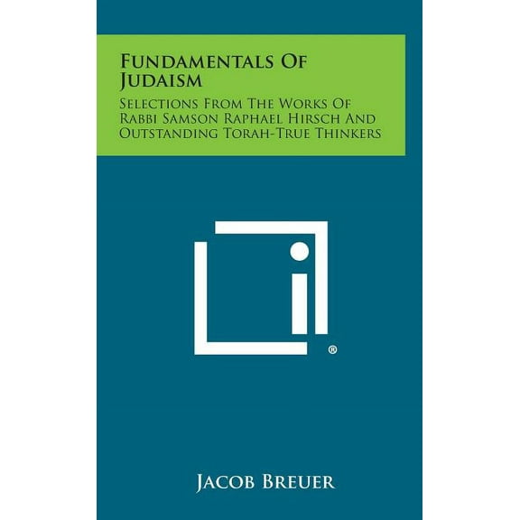 Fundamentals of Judaism: Selections from the Works of Rabbi Samson Raphael Hirsch and Outstanding Torah-True Thinkers Hardcover