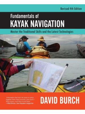 Fundamentals of Kayak Navigation: Master the Traditional Skills and the Latest Technologies, Revised (Paperback) by David Burch, Tobias Burch