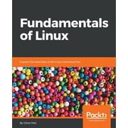 Fundamentals of Linux Explore the essentials of the Linux command line, Paperback