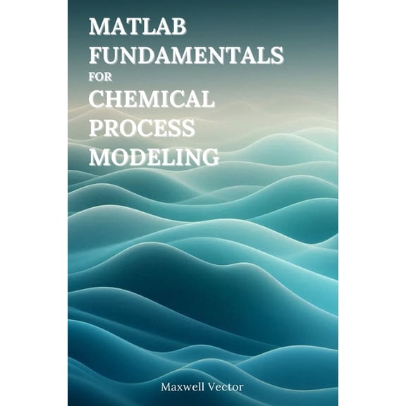 Fundamentals of MATLAB for Chemical Process Modeling, (Paperback)