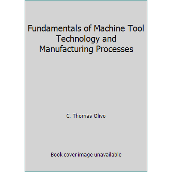 Pre-Owned Fundamentals of Machine Tool Technology and Manufacturing Processes (Hardcover) 0938561006 9780938561002