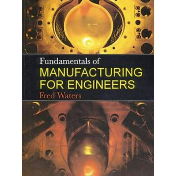 Fundamentals of Manufacturing for Engineers, (Paperback)