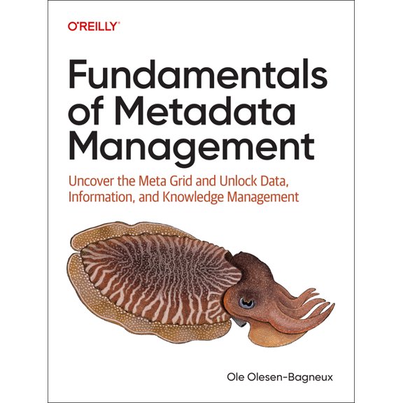 Fundamentals of Metadata Management: Uncover the Meta Grid and Unlock It, Data, Information, and Knowledge Management, (Paperback)