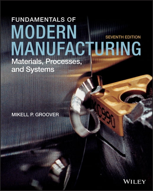 Fundamentals of Modern Manufacturing: Materials, Processes, and Systems ...